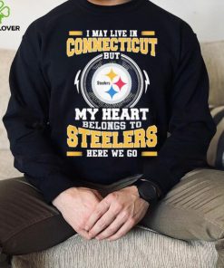 I May live in Connecticut But my Heart Belongs to Pittsburgh Steelers Here we go shirt 2 I May live in Connecticut But my Heart Belongs to Pittsburgh Steelers Here we go shirt
