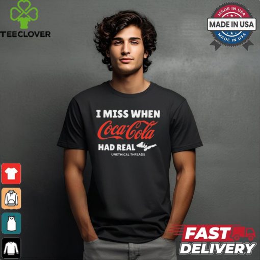 I Miss When Coca Cola Had Real Unethical Threads Coke t shirt
