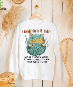 I Mouldn’t Be Me If I Didn’t Make Things More Complicated Than They Need To Be Shirt