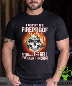 I Must Be Fireproof Classic T Shirt