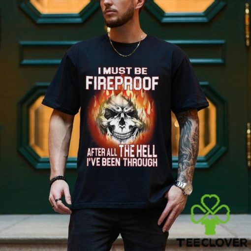 I Must Be Fireproof Classic T Shirt