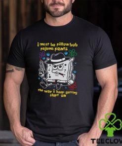 I Must Be Pillow Bob Pajama Pants The Way I Keep Getting Slept On Shirt