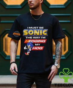 I Must Be Sonic Hedging My Hog Shirt