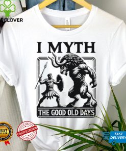 I Myth the good old days shirt 1 I Myth the good old days shirt