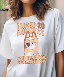 I Need 20 Minutes Where No One Comes Near Me hoodie, sweater, longsleeve, shirt v-neck, t-shirt