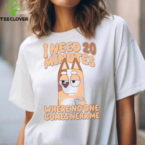 I Need 20 Minutes Where No One Comes Near Me hoodie, sweater, longsleeve, shirt v-neck, t-shirt