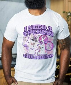 I Need A Therian Girlfriend Shirt