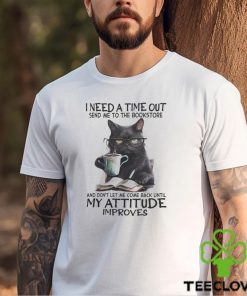 I Need A Time Out shirt