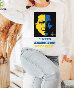 I Need Ammunition Not A Ride Stand By Ukraine President Zelensky T Shirt