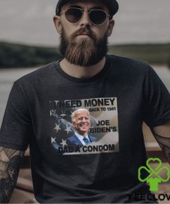 I Need Money To Go Back To 1941 So I Can Give Joe Bidens Dad A Condom T Shirt