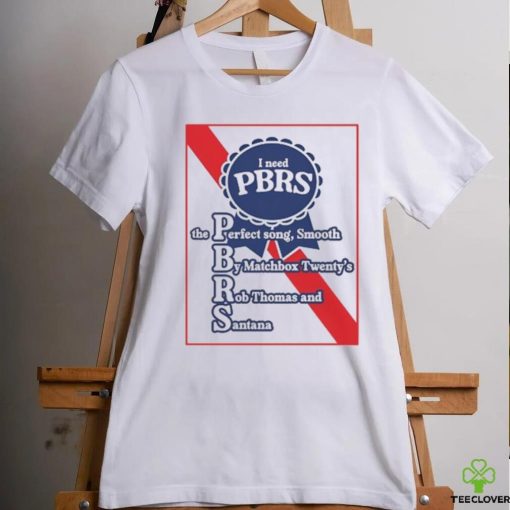 I Need Pbrs The Perfect Song Smooth By Matchbox Twenty’s Rb Thomas And Santana Tee shirt