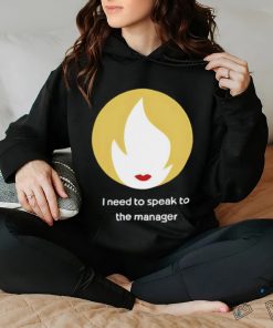 I Need To Speak To The Manager Shirt