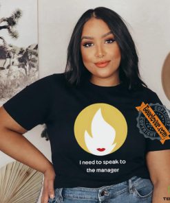 I Need To Speak To The Manager Shirt