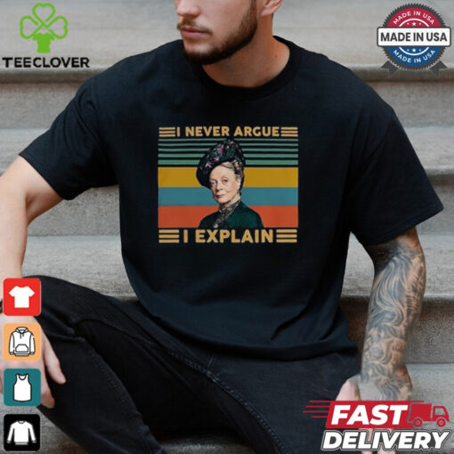 I Never Argue I Explain Downton Abbey T Shirt