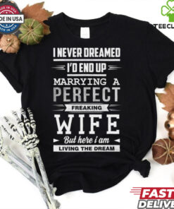 I Never Dreamed I_d End Up Marrying T Shirt