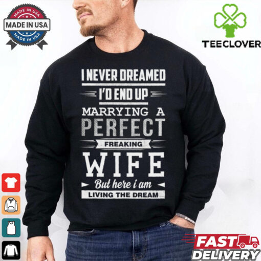 I Never Dreamed I_d End Up Marrying T Shirt