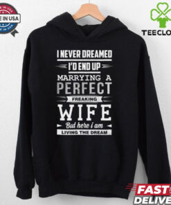 I Never Dreamed I_d End Up Marrying T Shirt