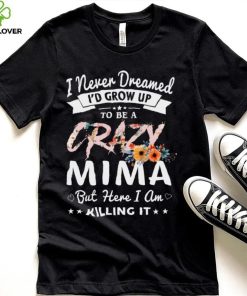 I Never Dreamed I'd Be Crazy Mima Grandma Gifts Women Sweatshirt