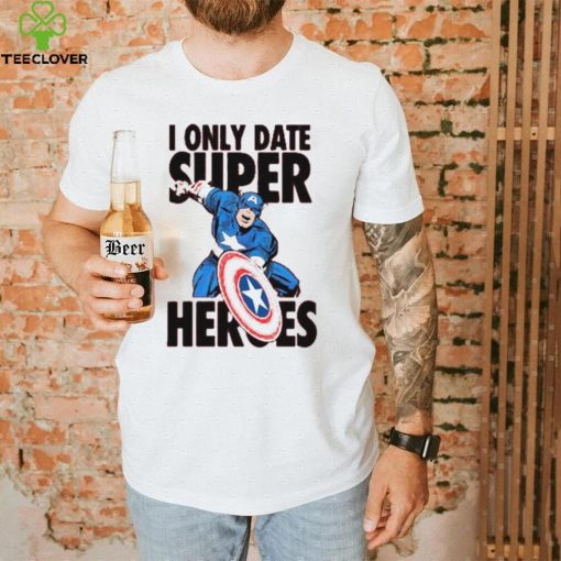 I Only Date Supper Heroes Marvel Captain America T Shirt