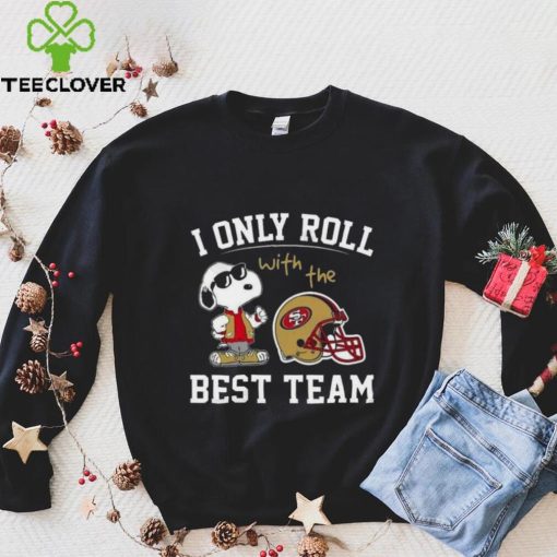 I Only Roll With The Best Team ST 49ERS T Shirt San Francisco 49ers Gift