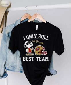 I Only Roll With The Best Team ST 49ERS T Shirt San Francisco 49ers Gift