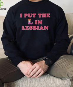 I PUT THE L IN LESBIAN SHIRT 3 I PUT THE L IN LESBIAN SHIRT