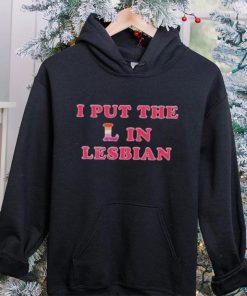 I PUT THE L IN LESBIAN SHIRT 4 I PUT THE L IN LESBIAN SHIRT