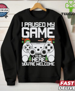 I Paused My Game To Be Here Video Gamer Gaming Christmas shirt 3 I Paused My Game To Be Here Video Gamer Gaming Christmas shirt