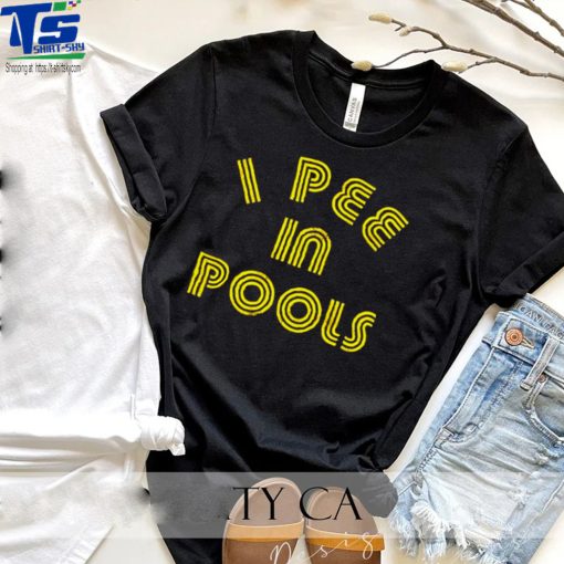 I Pee in Pools unisex T shirt