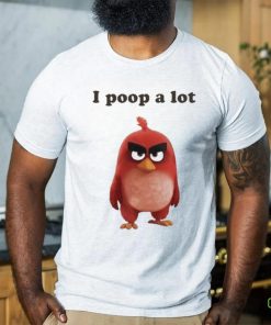 I Poop A Lot Angry Birds Funny shirt