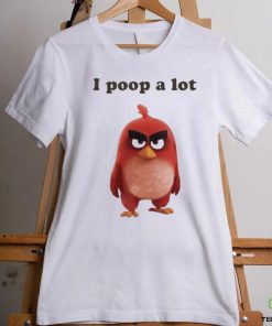 I Poop A Lot Angry Birds Funny shirt