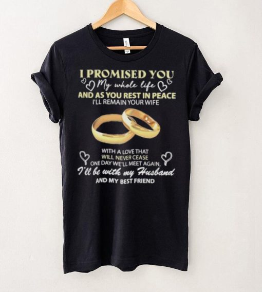 I Promised You My Whole Life Rest In Peace With My Husband Ring hoodie, sweater, longsleeve, shirt v-neck, t-shirt