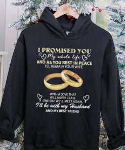 I Promised You My Whole Life Rest In Peace With My Husband Ring hoodie, sweater, longsleeve, shirt v-neck, t-shirt