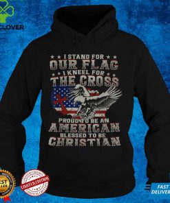 I Proudly Stand For The Flag And Kneel For The Cross T Shirt 1 I Proudly Stand For The Flag And Kneel For The Cross T Shirt