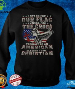 I Proudly Stand For The Flag And Kneel For The Cross T Shirt 2 I Proudly Stand For The Flag And Kneel For The Cross T Shirt