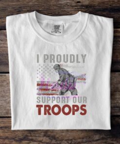 I Proudly Support Our Troops Military SVG PNG Digital Shirt