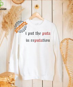 I Put The Puta In Reputation Shirt