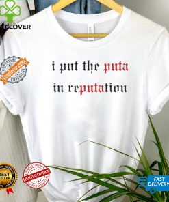 I Put The Puta In Reputation Shirt