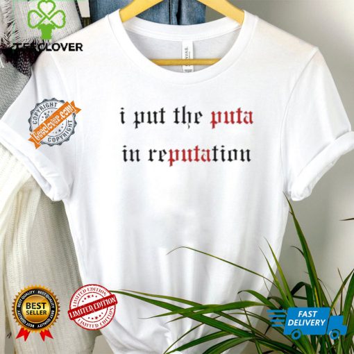 I Put The Puta In Reputation Shirt