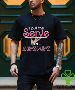 I Put The Serve In Server Restaurant Version Shirt