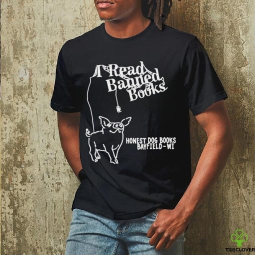 I Read Banned Books Honest Dog Books Bayfield Wi T_hoodie, sweater, longsleeve, shirt v-neck, t-shirts