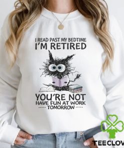 I Read Past My BedtimeI'm Retired shirt