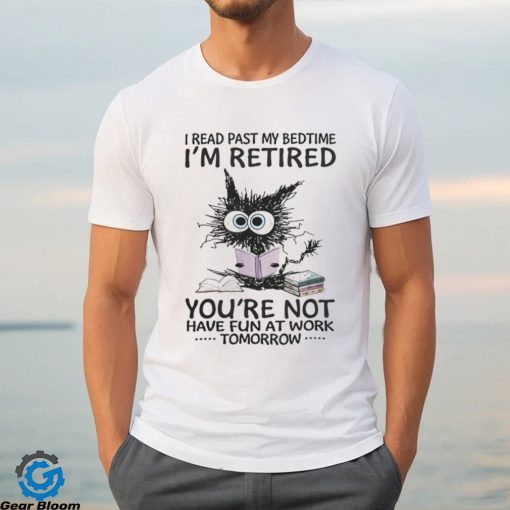 I Read Past My BedtimeI’m Retired shirt