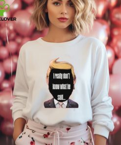I Really Don't Know What He Said Trump Kids T Shirt 1 I Really Don't Know What He Said Trump Kids T Shirt