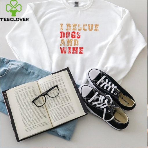 I Rescue Dogs and Wine   Men’s and Women’s Funny Dog T Shirt