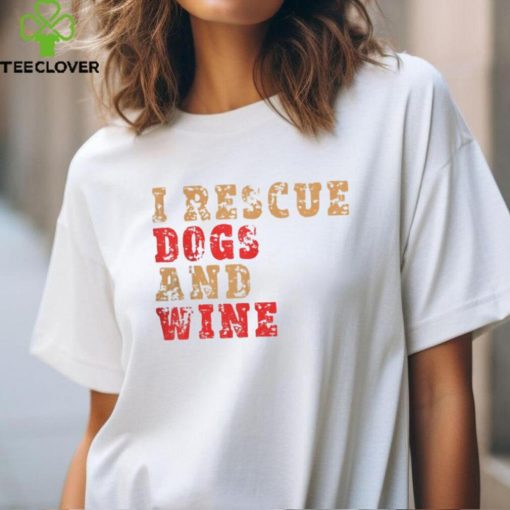 I Rescue Dogs and Wine   Men’s and Women’s Funny Dog T Shirt