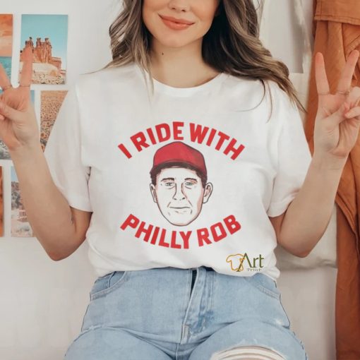 I Ride With Philly Rob Tee Shirt