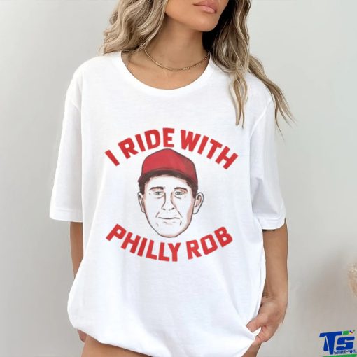 I Ride With Philly Rob Tee Shirt