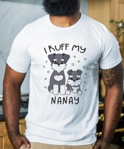 I Ruff My Nanay Cute Puppy Dog Design Shirt