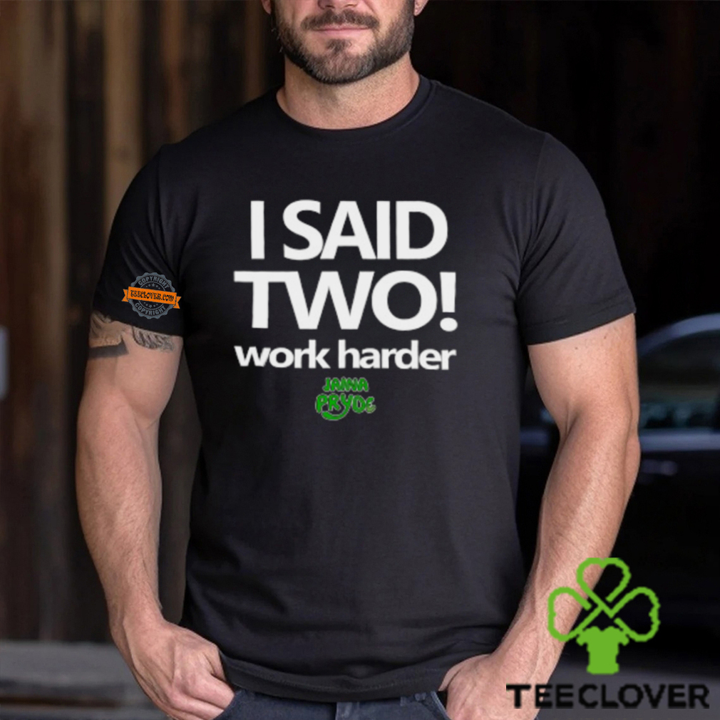 I Said Two Work Harder Shirt I Said Two Work Harder Shirt